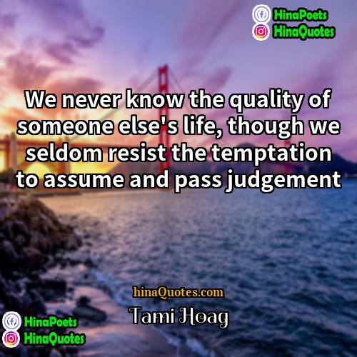 Tami Hoag Quotes | We never know the quality of someone